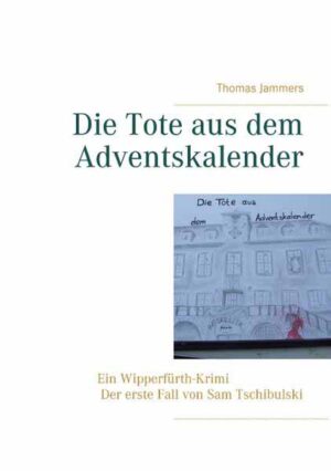 Die Tote aus dem Adventskalender Ein Wipperfürth-Krimi - Der erste Fall von Sam Tschibulski | Thomas Jammers
