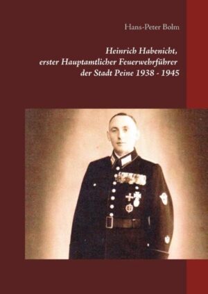 Heinrich Habenicht Hauptamtlicher Feuerwehrführer 1938-1945 in Peine | Bundesamt für magische Wesen
