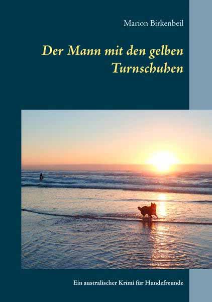 Der Mann mit den gelben Turnschuhen Ein australischer Krimi für Hundefreunde | Marion Birkenbeil