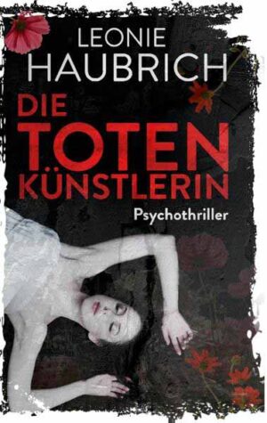 Die Totenkünstlerin Psychothriller | Leonie Haubrich