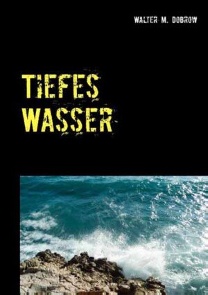 Tiefes Wasser | Walter M. Dobrow