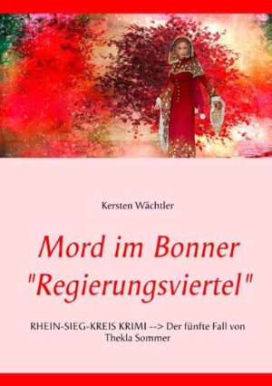 Mord im Bonner "Regierungsviertel" RHEIN-SIEG-KREIS KRIMI --> Der fünfte Fall von Thekla Sommer | Kersten Wächtler