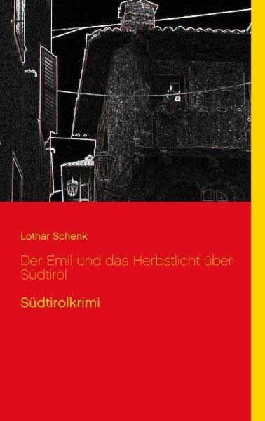 Der Emil und das Herbstlicht über Südtirol Südtirolkrimi | Lothar Schenk