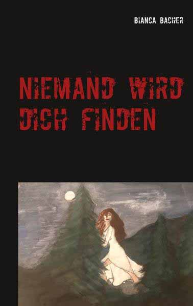 Niemand wird dich finden | Bianca Bacher