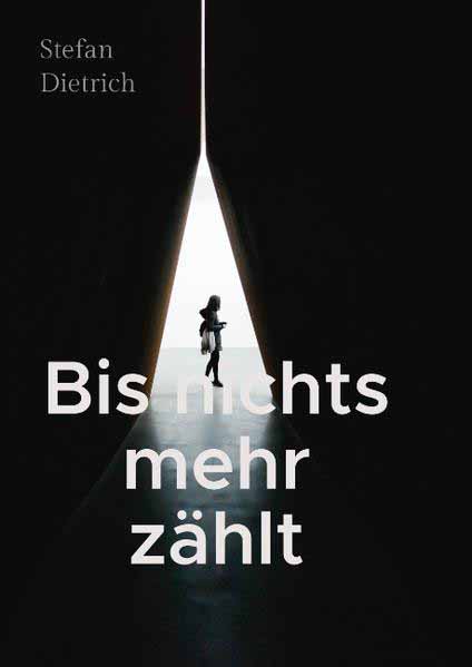 Bis nichts mehr zählt Ein Drei-Wochen-Krimi | Stefan Dietrich