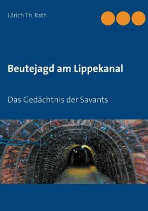 Beutejagd am Lippekanal Das Gedächtnis der Savants | Ulrich Th. Rath