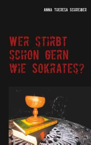 Wer stirbt schon gern wie Sokrates? | Anna Theresa Schreiber