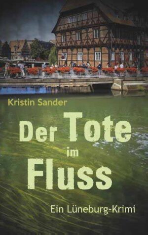 Der Tote im Fluss Ein Lüneburg-Krimi | Kristin Sander