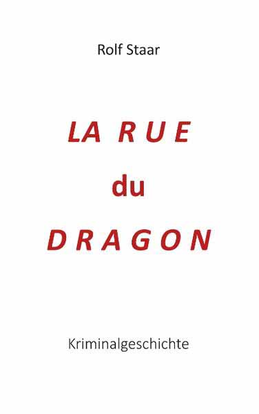 La rue du Dragon Kriminalgeschichte | Rolf Staar