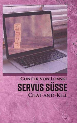 Servus Süße! CHAT-AND-KILL | Günter von Lonski