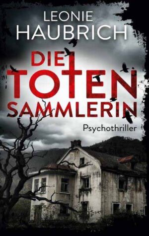 Die Totensammlerin Psychothriller | Leonie Haubrich