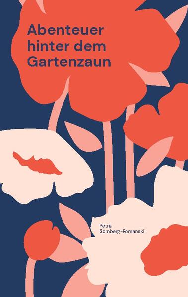 Abenteuer hinter dem Gartenzaun | Petra Somberg-Romanski
