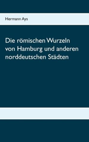 Die römischen Wurzeln von Hamburg und anderen norddeutschen Städten | Bundesamt für magische Wesen