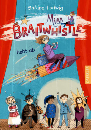 Miss Braitwhistle 3: Miss Braitwhistle hebt ab | Bundesamt für magische Wesen