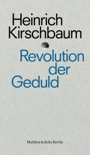 Revolution der Geduld | Heinrich Kirschbaum