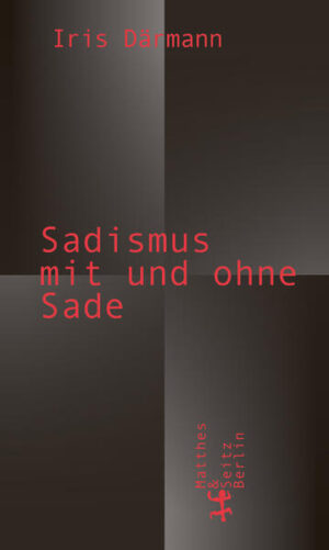 Sadismus mit und ohne Sade | Iris Därmann