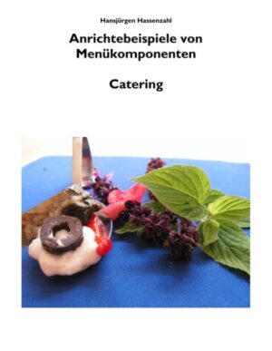 Anrichtebeispiele aus dem Catering mit ausgewählten Rezepturen aus HaReKa Dienstbuch|Arbeitsbuch für meine Köche zur Auslage