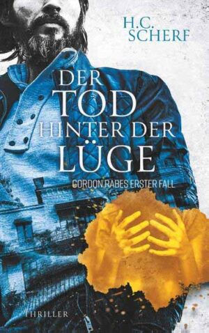 Der Tod hinter der Lüge Gordon Rabes erster Fall | H.C. Scherf