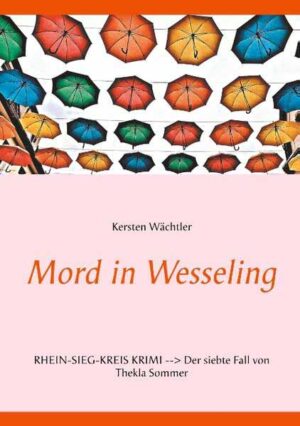 Mord in Wesseling Rhein-Sieg-Kreis Krimi - Der siebte Fall von Thekla Sommer | Kersten Wächtler