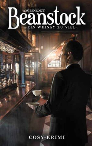Beanstock - Ein Whisky zu viel (5.Buch) | A.W. Benedict