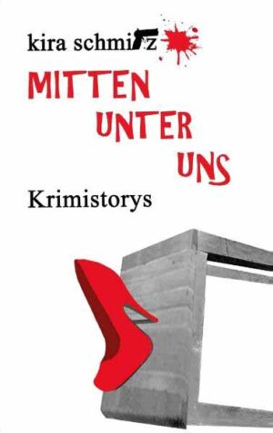 Mitten unter uns Krimistorys | Kira Schmitz