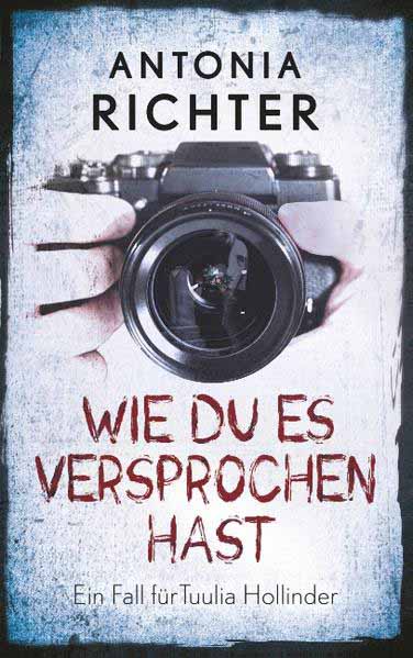 Wie Du es versprochen hast Ein Fall für Tuulia Hollinder | Antonia Richter