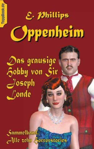 Das grausige Hobby von Sir Joseph Londe Sammelband. Alle zehn Horrorstories | E. Phillips Oppenheim