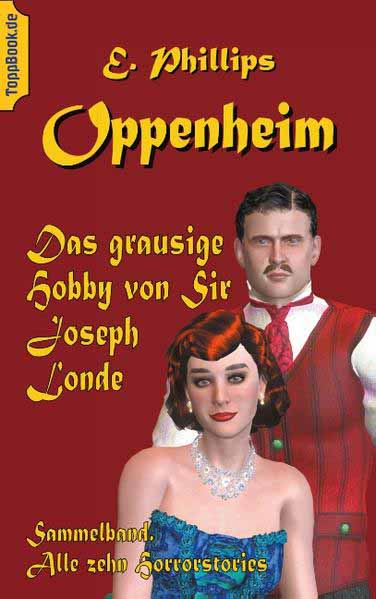 Das grausige Hobby von Sir Joseph Londe Sammelband. Alle zehn Horrorstories | E. Phillips Oppenheim