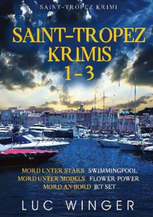 Saint-Tropez Krimis 1-3 Mord unter Stars, Mord unter Models, Mord an Bord | Luc Winger
