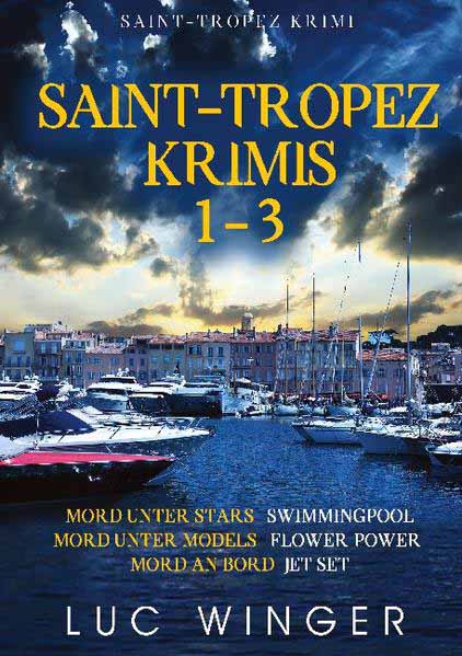 Saint-Tropez Krimis 1-3 Mord unter Stars, Mord unter Models, Mord an Bord | Luc Winger