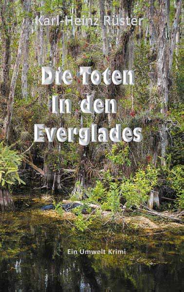 Die Toten in den Everglades Ein Umwelt Krimi | Karl-Heinz Rüster