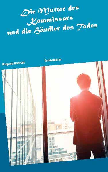 Die Mutter des Kommissars und die Händler des Todes | Margarete Bertschik