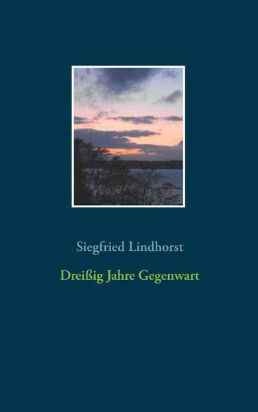 Dreißig Jahre Gegenwart | Siegfried Lindhorst