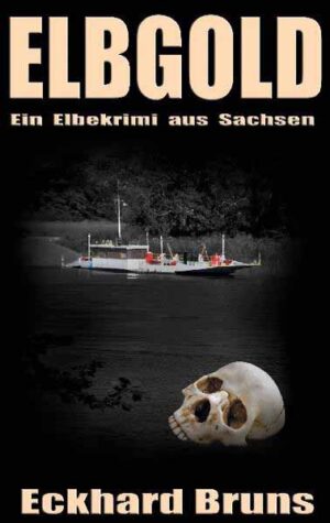 Elbgold Ein Elbekrimi aus Sachsen | Eckhard Bruns