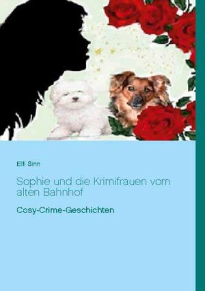 Sophie und die Krimifrauen vom alten Bahnhof Cosy-Crime-Geschichten | Elfi Sinn