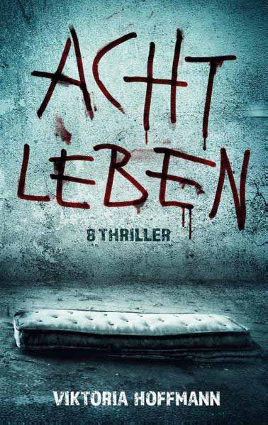 Acht Leben 8 Thriller | Viktoria Hoffmann