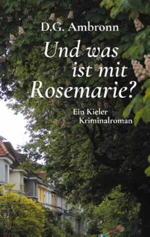 Und was ist mit Rosemarie? Ein Kieler Kriminalroman | D.G. Ambronn