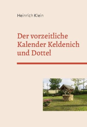 Der vorzeitliche Kalender Keldenich und Dottel | Heinrich Klein