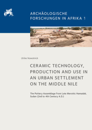 Ceramic Technology, Production and Use in an Urban Settlement on the Middle Nile: The Pottery Assemblage from Late Meroitic Hamadab, Sudan (2nd to 4th century A.D.) | Ulrike Nowotnick