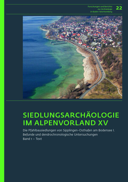 Siedlungsarchäologie im Alpenvorland XV. Die Pfahlbausiedlungen von Sipplingen-Osthafen am Bodensee 1 | Irenäus Matuschik, Adalbert Müller, André Billamboz, Oliver Nelle, Renate Ebersbach, Helmut Schlichtherle