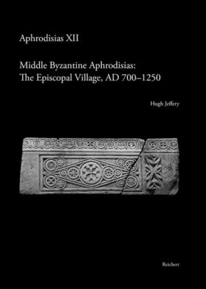 Middle Byzantine Aphrodisias: The Episcopal Village, AD 700-1250 | Hugh Jeffery