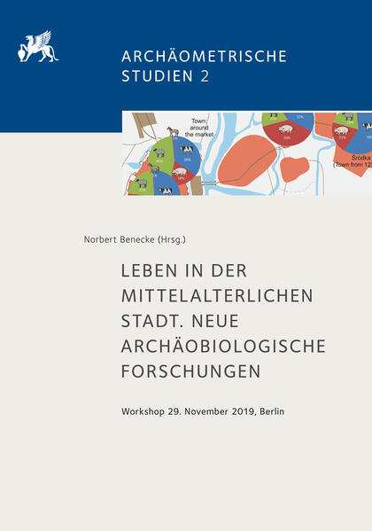 Leben in der mittelalterlichen Stadt. Neue archäobiologische Forschungen | Norbert Benecke