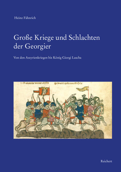 Große Kriege und Schlachten der Georgier: Von den Assyrienkriegen bis König Giorgi Lascha | Heinz Fähnrich