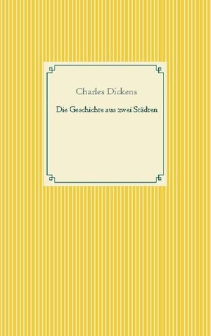 Der Roman Eine Geschichte aus zwei Städten von Charles Dickens erschien im Jahr 1859 und gehört zu den berühmtesten Werken der Weltliteratur.