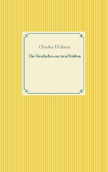 Der Roman Eine Geschichte aus zwei Städten von Charles Dickens erschien im Jahr 1859 und gehört zu den berühmtesten Werken der Weltliteratur.