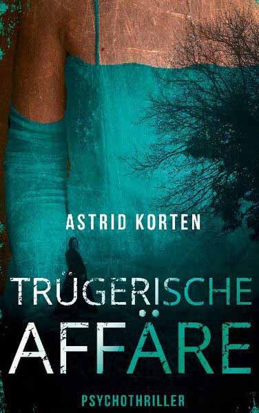 Trügerische Affäre | Astrid Korten