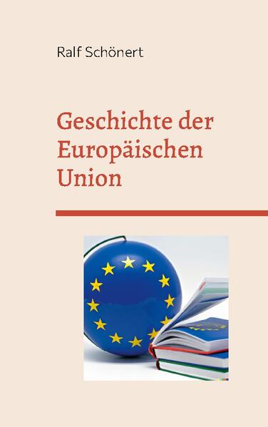 Geschichte der Europäischen Union | Ralf Schönert