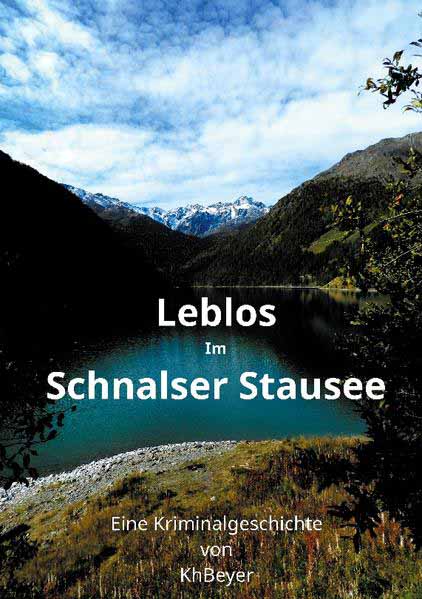 Leblos im Schnalser Stausee Eine Kriminalgeschichte | Kh Beyer