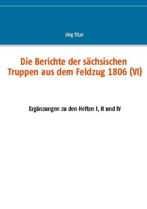 Die Berichte der sächsischen Truppen aus dem Feldzug 1806 (VI) | Bundesamt für magische Wesen