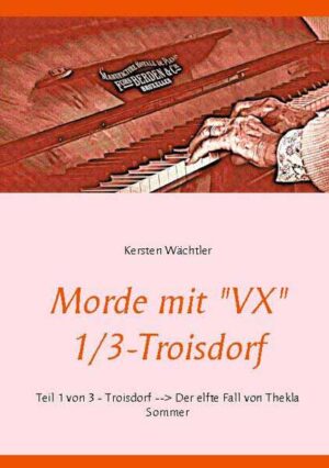 Morde mit "VX" 1/3 - Troisdorf Teil 1 von 3 - Troisdorf - Der elfte Fall von Thekla Sommer | Kersten Wächtler